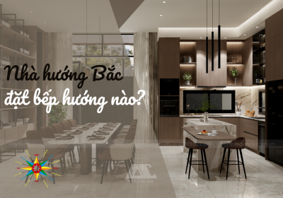 Nhà hướng Bắc đặt bếp hướng nào tốt hút tài lộc?